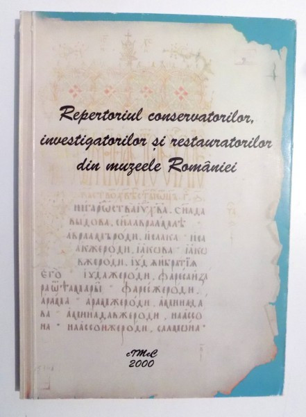 REPERTORIUL CONSERVATORILOR, INVESTIGATORILOR SI RESTAURATORILOR DIN MUZEELE ROMANIEI , (1990-1999) , 2000
