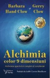 Alchimia celor 9 dimensiuni - Barbara Hand Clow, Gerry Clow