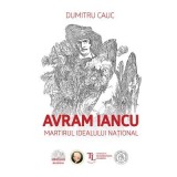 Avram Iancu. Martirul idealului national - Dumitru Cauc