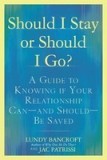 Should I Stay or Should I Go?: A Guide to Sorting Out Whether Your Relationship Can--Andshould--Be Saved