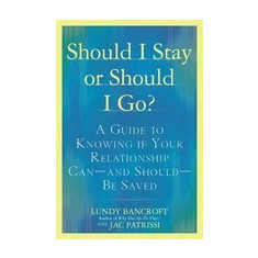 Should I Stay or Should I Go?: A Guide to Sorting Out Whether Your Relationship Can--Andshould--Be Saved