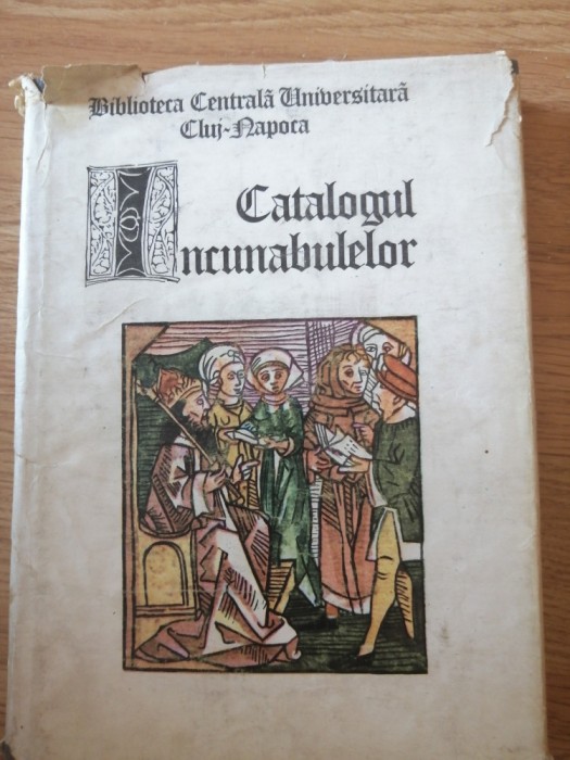 Catalogul incunabulelor ; Biblioteca Centrala Universitara Cluj-Napoca, 1979