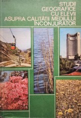 Studii geografice cu elevii asupra calitatii mediului inconjurator (Editia: 1981) foto