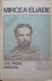 Les Trois Graces, Mircea Eliade, Proza Fantastica Vol. 4, Roman, Pantheon, Editura Fundatiei Culturale Romane, 1992, Cartonata