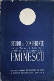 STUDII SI CONFERINTE CU PRILEJUL SARBATORIRII A 100 DE ANI DE LA NASTEREA LUI MIHAI EMINESCU-COLECTIV