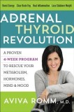 The Adrenal Thyroid Revolution: A Proven 4-Week Program to Rescue Your Metabolism, Hormones, Mind &amp; Mood