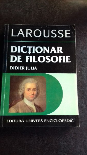 LAROUSSE. DICTIONAR DE FILOSOFIE - DIDIER JULIA