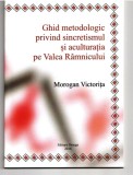 Ghid metodologic privind sincretismul si aculturatia pe valea ramnicului