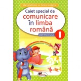 Cumpara ieftin Comunicare in limba romana - Clasa I - Caiet special, Marcela Penes, Celina Iordache, Aramis