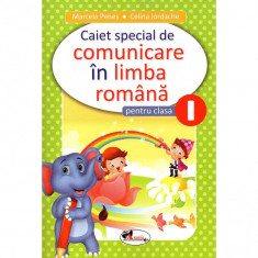 Comunicare in limba romana - Clasa I - Caiet special, Marcela Penes, Celina Iordache