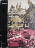 Inghet in plina vara. Praga &ndash; august 1968 &ndash; Ion Patroiu (coord.), Alexandru Osca, Vasile Popa (coperta putin uzata)