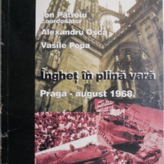 Inghet in plina vara. Praga – august 1968 – Ion Patroiu (coord.), Alexandru Osca, Vasile Popa (coperta putin uzata)