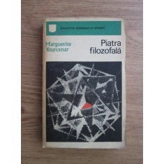Marguerite Yourcenar - Piatra filozofala