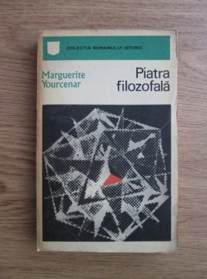 Marguerite Yourcenar - Piatra filozofala foto