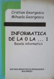 INFORMATICA DE LA 0 LA ... 1. BAZELE INFORMATICII-C. GEORGESCU, M. GEORGESCU