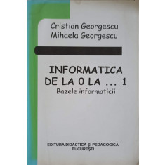 INFORMATICA DE LA 0 LA ... 1. BAZELE INFORMATICII-C. GEORGESCU, M. GEORGESCU