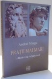 FRATII MAI MARI, INTALNIRI CU IUDAISMUL de ANDREI MARGA , 2009