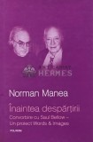 Inaintea Despartirii - Norman Manea - Polirom 2008, 191 pagini, Coperta Cartonata - Stare Foarte Buna