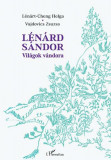 L&eacute;n&aacute;rd S&aacute;ndor &ndash; Vil&aacute;gok v&aacute;ndora - L&eacute;n&aacute;rt-Cheng Helga&ndash;Vajdovics Zsuzsanna