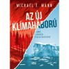 Az &uacute;j kl&iacute;mah&aacute;bor&uacute; - Harc a bolyg&oacute; visszaszerz&eacute;s&eacute;&eacute;rt - Michael E. Mann