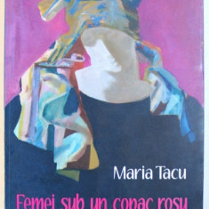 FEMEI SUB UN COPAC ROSU - ROMAN de MARIA TACU , 2008