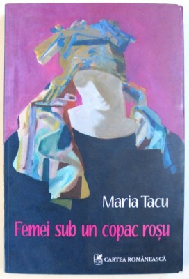 FEMEI SUB UN COPAC ROSU - ROMAN de MARIA TACU , 2008 foto