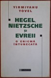 Hegel, Nietzsche si evreii. O enigma intunecata - Yirmiyahu Yovel (2000)