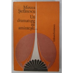 UN DRAMATURG ISI AMINTESTE de MIRCEA STEFANESCU , VOLUMUL I , 1980
