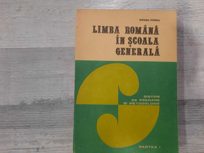 Limba romana in scoala generala.Sistem de predare si metodologie 1 -S. Popescu