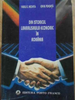 DIN ISTORICUL LIBERALISMULUI ECONOMIC IN ROMANIA-VASILE C. NECHITA, ION M. POHOATA-232219 foto