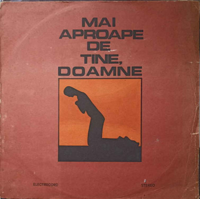 Disc vinil, LP. MAI APROAPE DE TINE, DOAMNE-GRUPUL CORAL CANTATE DOMINI, GRUPUL BARBATESC LAUDES DOMINI, COR foto