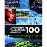 A term&eacute;szeti vil&aacute;g&ouml;r&ouml;ks&eacute;g 100 helysz&iacute;ne - Unger Enikő