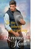 Sa nu iubesti un cowboy - Lorraine Heath