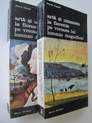 Arta si umanism la Florenta pe vremea lui Lorenzo Magnificul (2 vol)-A. Chastel foto