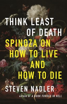 Think Least of Death: Spinoza on How to Live and How to Die foto