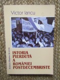 ISTORIA PIERDUTA A ROMANIEI POSTDECEMBRISTE - VICTOR IANCU