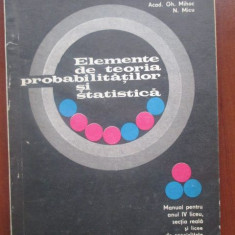 Elemente de teoria probabilitatilor si statistica (manual pentru anul IV liceu)-Gh. Mihoc, N. Micu