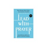 Lead with Prayer: The Spiritual Habits of World-Changing Leaders