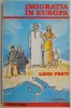 Imigratia in Europa &ndash; Luigi Preti - Carte Istorie