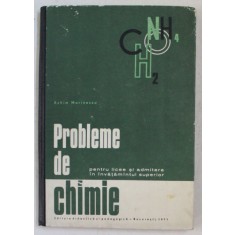 PROBLEME DE CHIMIE , PENTRU LICEE SI ADMITERE IN INVATAMANTUL SUPERIOR de ACHIM MARINESCU , 1971