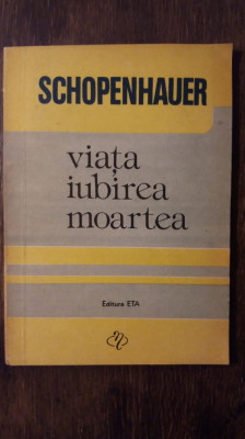 VIATA IUBIREA MOARTEA- A. SCHOPENHAUER foto