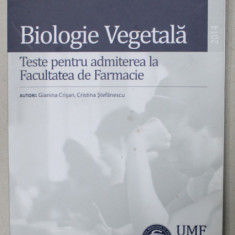 BIOLOGIE VEGETALA , TESTE PENTRU ADMITEREA LA FACULTATEA DE FARMACIE de GIANINA CRISAN si CRISTINA STEFANESCU , 2014