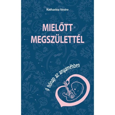 Mielőtt megsz&amp;uuml;lett&amp;eacute;l - 9 h&amp;oacute;nap az anyam&amp;eacute;hben - Katharina Vestre foto