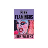 Pink Flamingos: A Screenplay