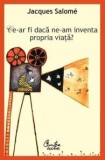 Ce-ar fi daca ne-am inventa propria viata | Jacques Salom&eacute;, Curtea Veche, Curtea Veche Publishing