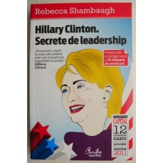 Hillary Clinton. Secrete de leadership &ndash; Rebecca Shambaugh