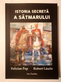 Felician Pop; Robert Laszlo - Istoria secretă a Sătmarului
