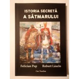 Felician Pop; Robert Laszlo - Istoria secretă a Sătmarului