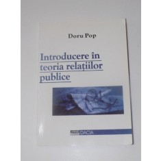 INTRODUCERE IN TEORIA RELATIILOR PUBLICE de DORU POP , EDITURA DACIA , 2003