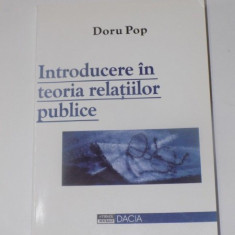 INTRODUCERE IN TEORIA RELATIILOR PUBLICE de DORU POP , EDITURA DACIA , 2003